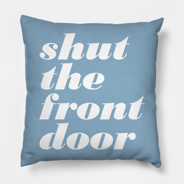 Shut The Front Door Stfu Pillow Teepublic Shut The Front Door Pillow