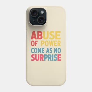 Abuse of Power Comes as No Surprise Design Phone Case