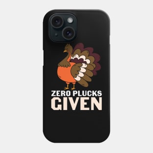 Zero Plucks Given Funny Turkey Lover Thanksgiving Day Gift T-shirt Phone Case