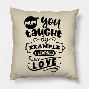 Mum you taught by example Pillow