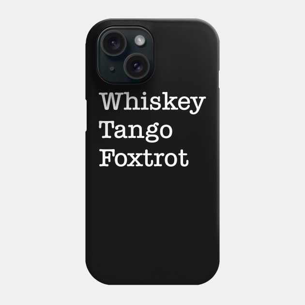 Whiskey Tango Foxtrot Phone Case by GrayDaiser