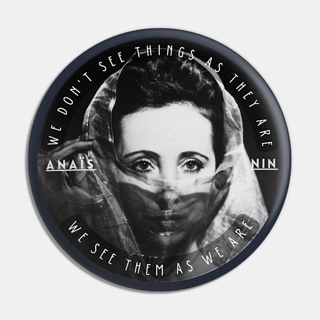 Anaïs Nin portrait and a quote of talmudic origin: We Don’t See Things As They Are, We See Them As We Are Pin by artbleed