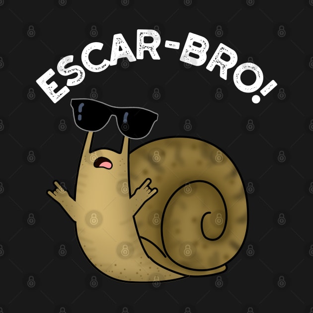 Escar-bro Cute French Escargot Snail Pun by punnybone