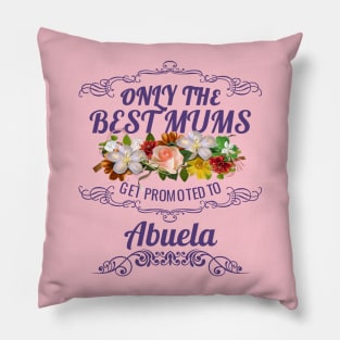 Only The Best Mums Get Promoted To Abuela Gift Pillow