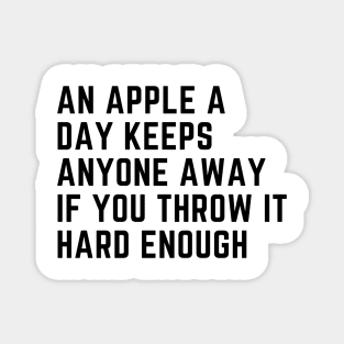 An Apple A Day Keeps Anyone Away If You Throw It Hard Enough Magnet