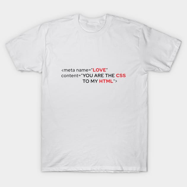 You Are The CSS To My HTML T-Shirt You Are The CSS To My HTML T-Shirt