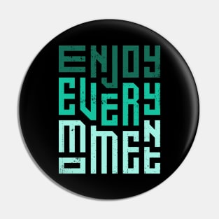 Enjoy Every Moment Pin