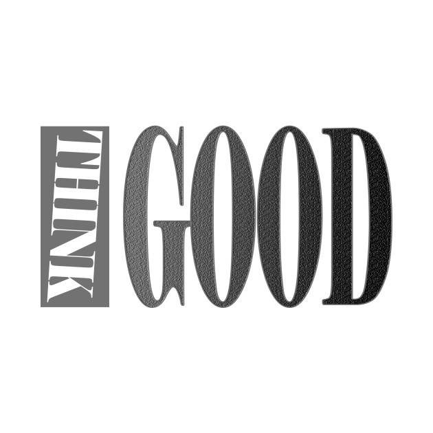 THINK GOOD by 