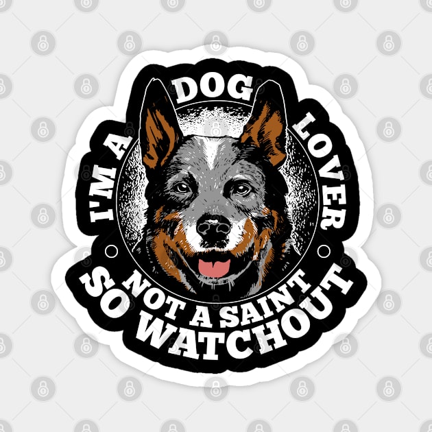 I’m A Dog Lover Not A Saint So Watch Out funny quote Magnet by BramCrye