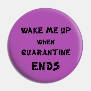 Wake me up when quarantine ends Pin