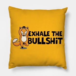 EXHALE THE BULLSHIT Pillow