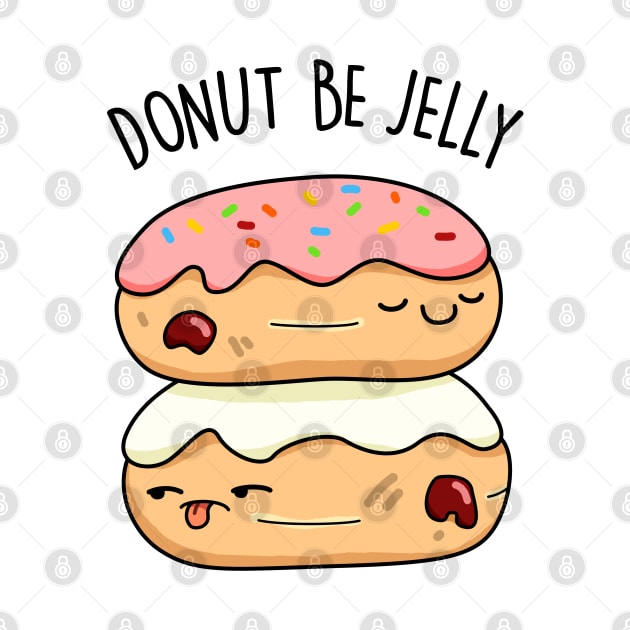 Don't Be Jelly Cute Donut Pun by punnybone