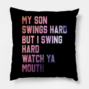 My Son Swings Hard But I Swing Hard Watch Ya Mouth Pillow