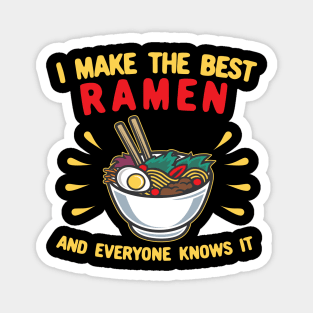 I Make The Best Ramen and Everyone Knows It Magnet