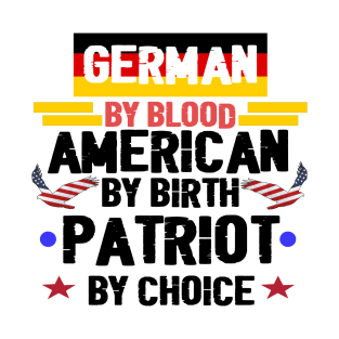 German By Blood American By Birth Patriot By Choice . T-Shirt