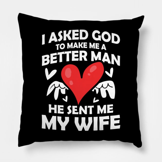 I Asked God to Make Me a Better Man He Sent Me My Wife Pillow by AngelBeez29