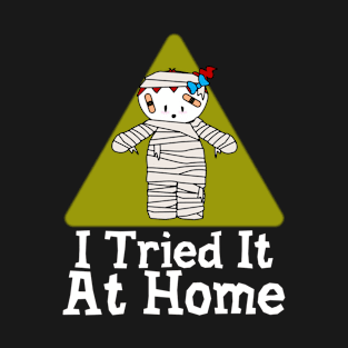 I Tried It At Home T-Shirt