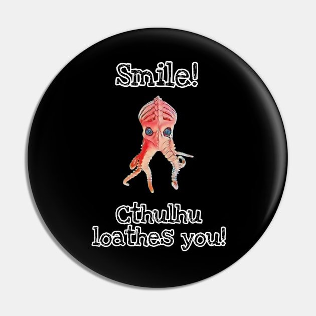 Smile, Cthulhu loathes you! Pin by Dead Moroz