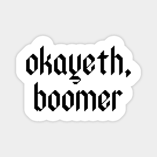 Okayeth, boomer. Magnet