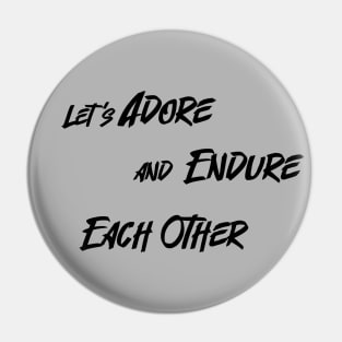 Let’s Adore and Endure Each Other Pin