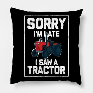 Sorry I'm Late I Saw A Tractor Pillow