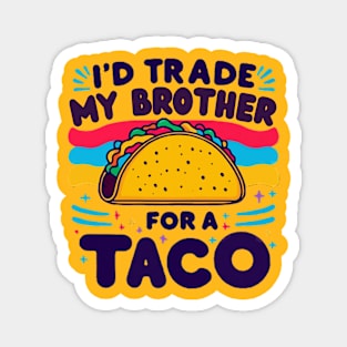 I'd Trade My Brother For A Taco Cinco De Mayo funny Magnet