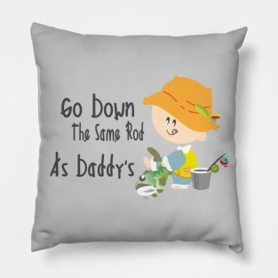 Go Down The Same Rod As Daddy's - Fishing Kid Pillow