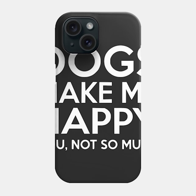 Dogs make me happy! Phone Case by simbamerch