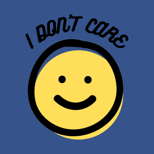 I Don't Care T-Shirt