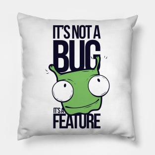 It's Not A Bug, It's A Feature Pillow