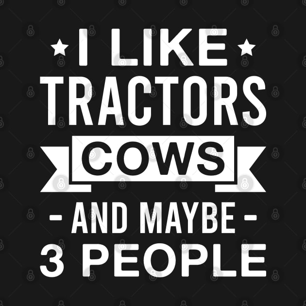 I Like Tractors Cows and Maybe 3 People Funny Farmer by FOZClothing