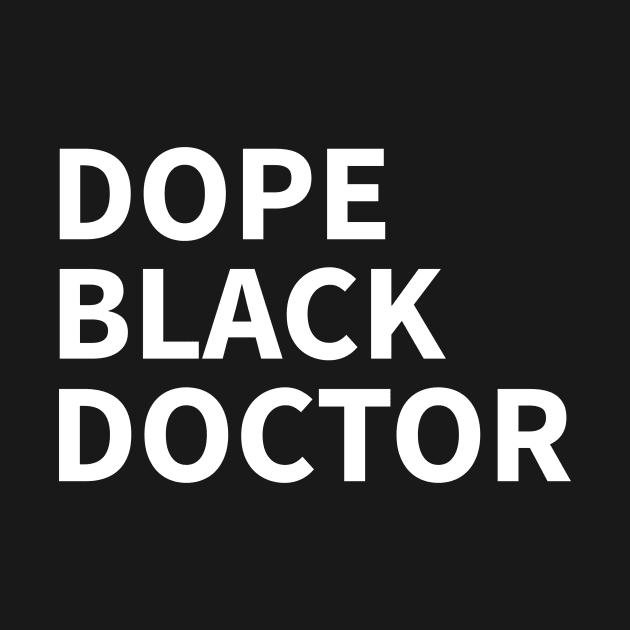 DOPE BLACK  DOCTOR by Pro Melanin Brand