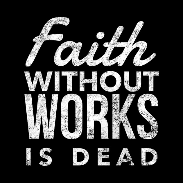 Faith Without Works Is Dead - Sobriety Program Twelve Steps by RecoveryTees