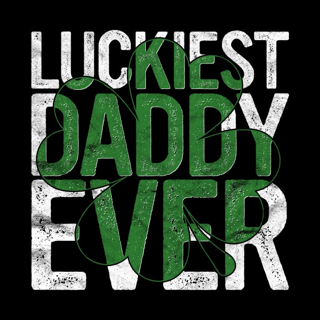 Luckiest Daddy Ever Gift Irish Father Dad St Patricks Day by rhondamoller87