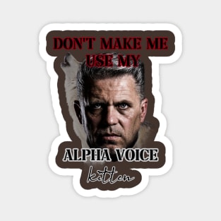 dont make me use my alpha voice kitten Magnet