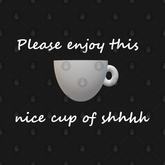 Cup of shhhh by Screaming Memes