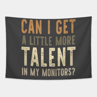 Can I Get A Little More Talent In My Monitors? Tapestry