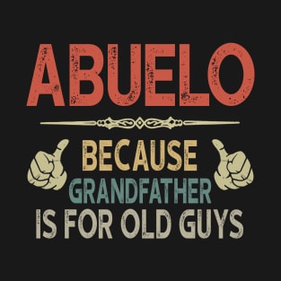 Mens Abuelo Because Grandfather Is For Old Guys T-Shirt