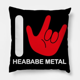 I love heababe metal Pillow