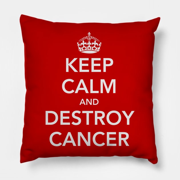 Keep Calm and Destroy Cancer Pillow by fotofixer72