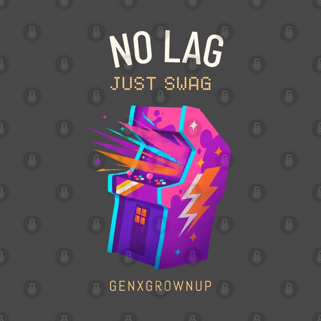 No Lag Just Swag Arcade Gaming by GenXGrownUp