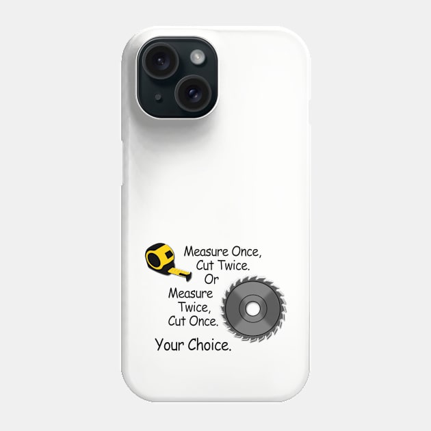 Measure Once, Cut Twice Phone Case by Verl