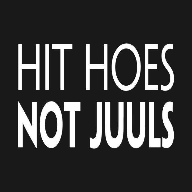 HIT HOES NOT JUULS by TextGraphicsUSA