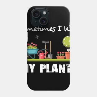 Sometimes I Wet My Plants Shirt Funny Gardening Phone Case