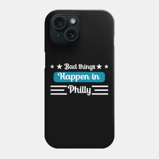 Bad Things Happen in Philly Phone Case