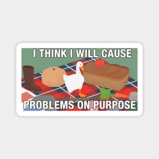 Untitled Goose Game: I Think I Will Cause Problems On Purpose Magnet