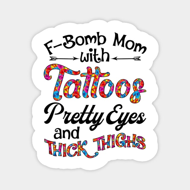 Fbomb Mom With Tattoos Pretty Eyes And Thick Thighs Magnet by Stick Figure103