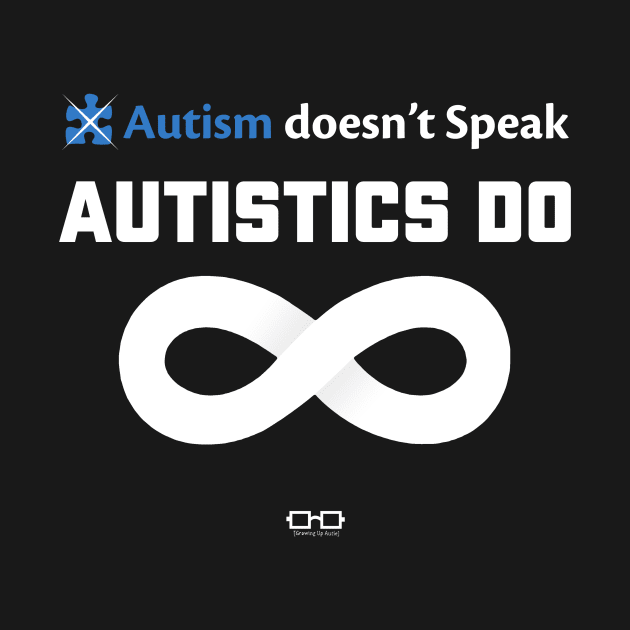 Autism Doesn't Speak Autistics Do by growingupautie