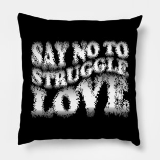 Say No to Struggle Love Pillow