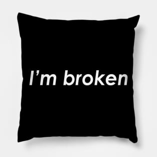 I'm broken Pillow